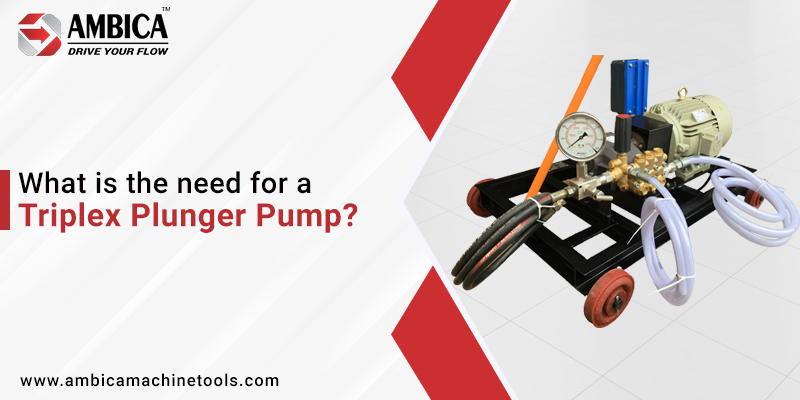 What is the need for a triplex plunger pump?